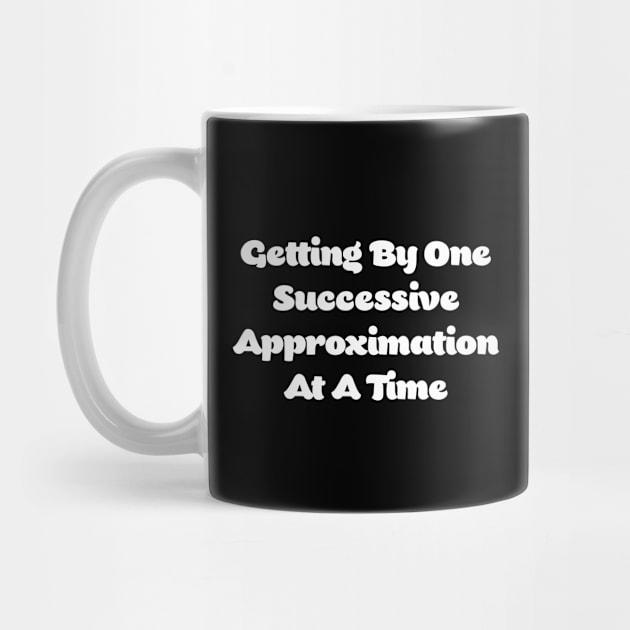 Getting By One Successive Approximation At A Time by CoolandCreative